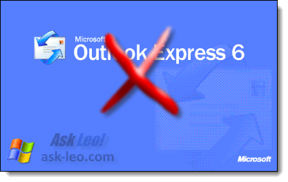 Why Outlook Express Must Die - Ask Leo!