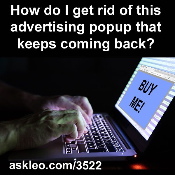How do I get rid of this advertising popup that keeps coming back ...