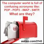 The computer world is full of confusing acronyms like: POP - POP3 - IMAP - SMTP. What are they?