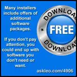 Many installers include offers of additional software packages. If you don't pay attention, you could end up with software you don't need or want.