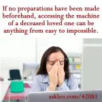 If no preparations have been made beforehand, accessing the machine of a deceased loved one can be anything from easy to impossible.