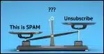 Unsubscribe or This is Spam?
