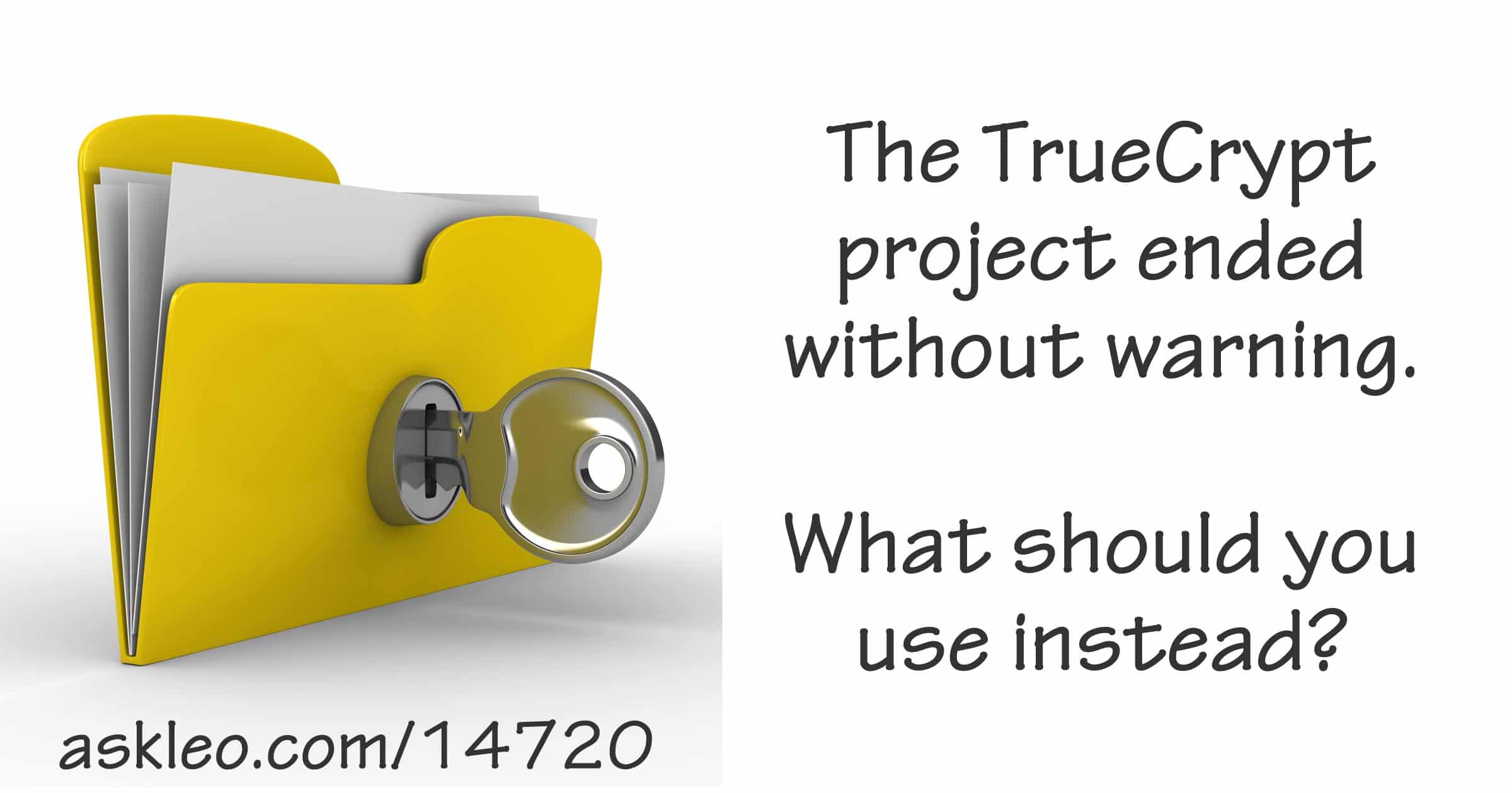 What Happened to TrueCrypt and What Do I Use Instead? - Ask Leo!