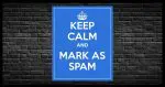 Keep Calm and Mark as Spam