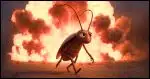 A cockroach surviving an explosion.