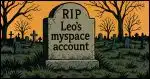 comic-book style image of a tombstone in a graveyard which has chiselled on to it "RIP Leo's myspace account"